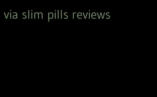 via slim pills reviews