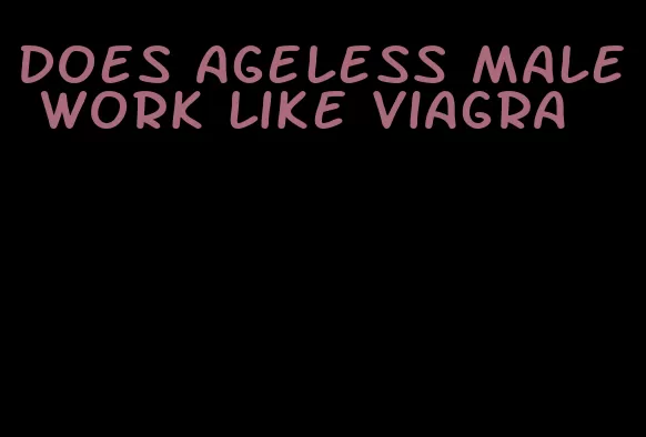 does ageless male work like viagra