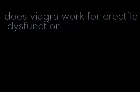 does viagra work for erectile dysfunction