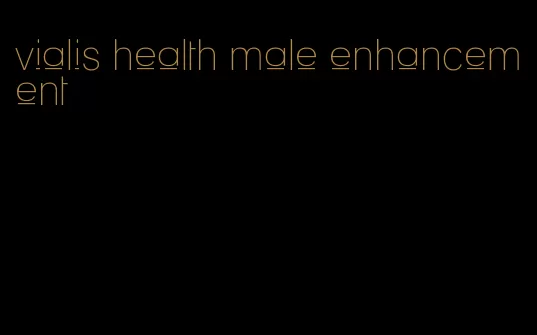 vialis health male enhancement