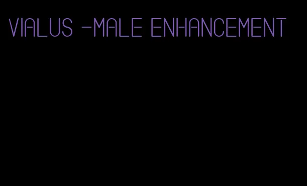 vialus -male enhancement