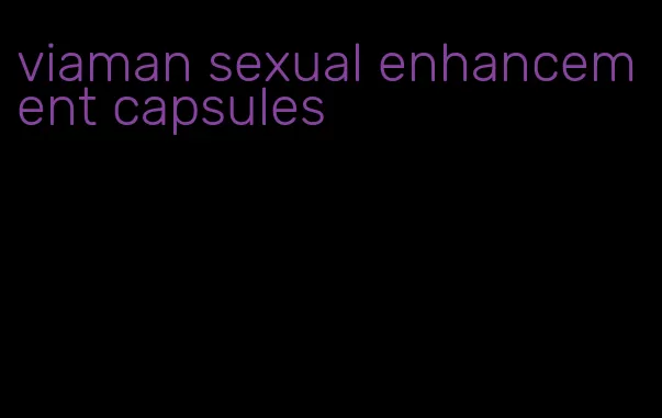 viaman sexual enhancement capsules