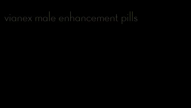 vianex male enhancement pills