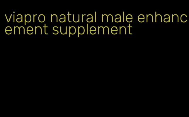 viapro natural male enhancement supplement