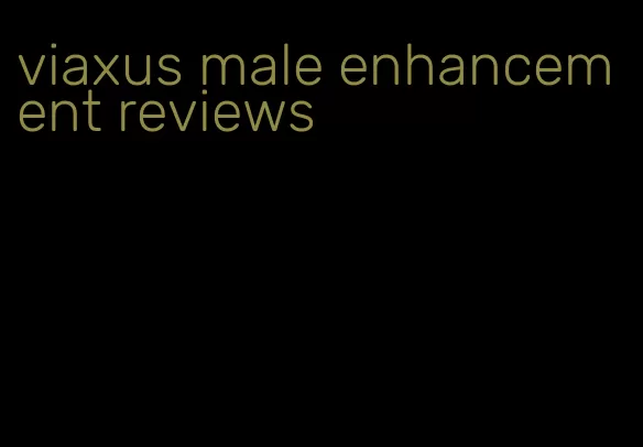 viaxus male enhancement reviews