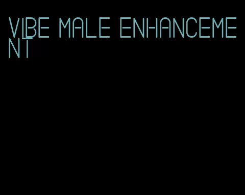 vibe male enhancement