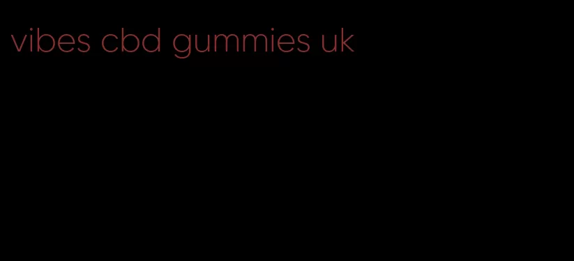 vibes cbd gummies uk