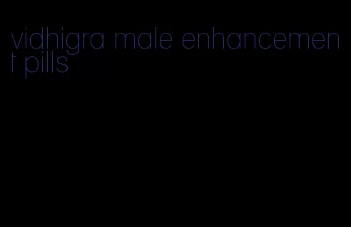 vidhigra male enhancement pills