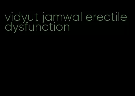 vidyut jamwal erectile dysfunction