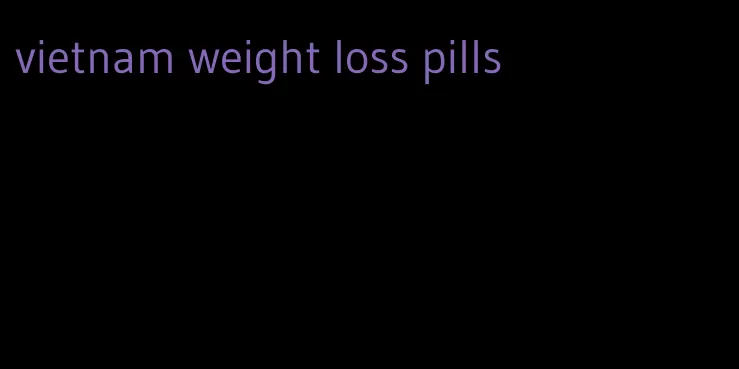 vietnam weight loss pills