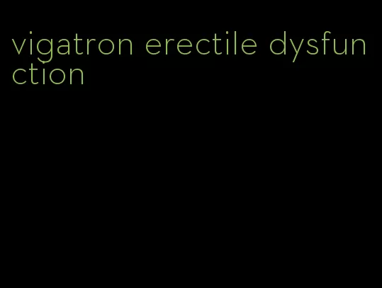 vigatron erectile dysfunction