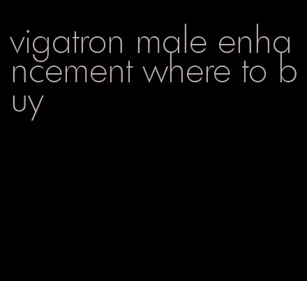 vigatron male enhancement where to buy