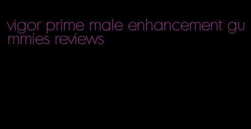 vigor prime male enhancement gummies reviews