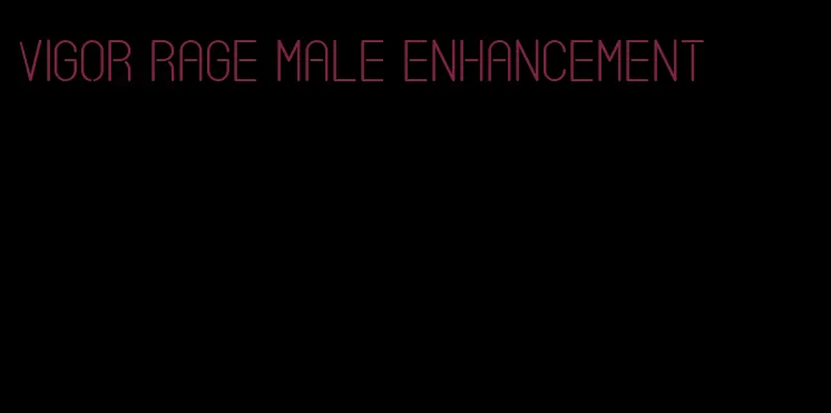 vigor rage male enhancement