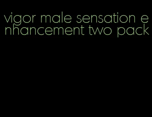 vigor male sensation enhancement two pack