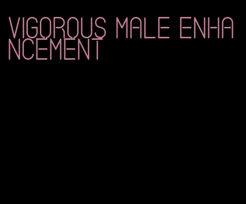 vigorous male enhancement