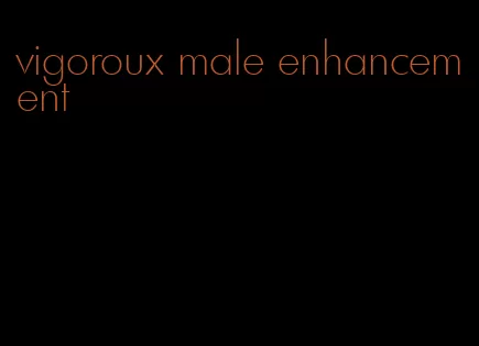 vigoroux male enhancement