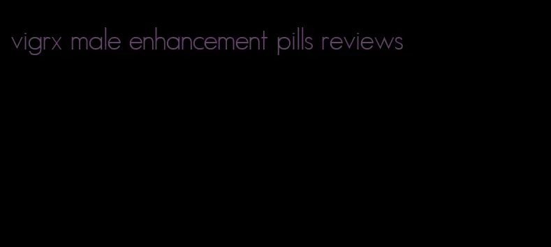 vigrx male enhancement pills reviews