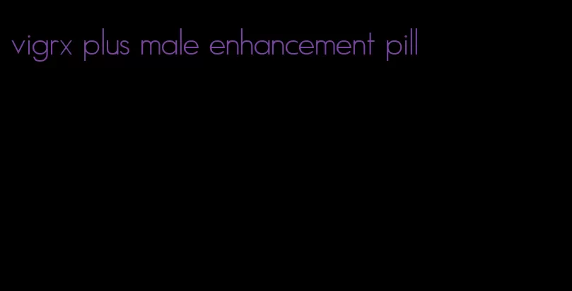 vigrx plus male enhancement pill