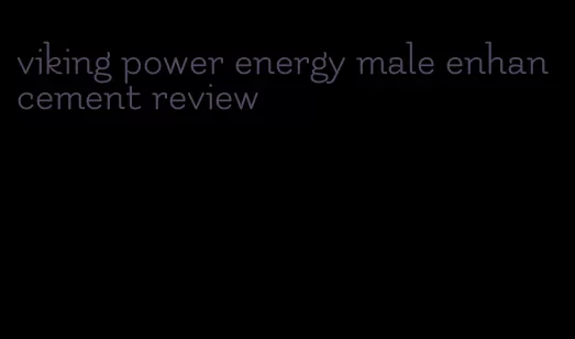 viking power energy male enhancement review