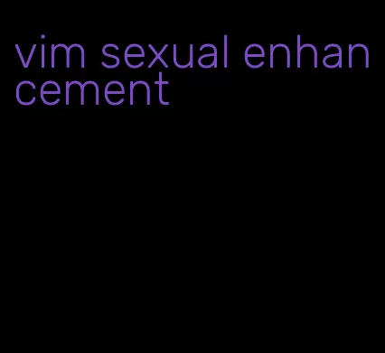 vim sexual enhancement