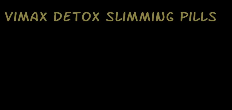 vimax detox slimming pills