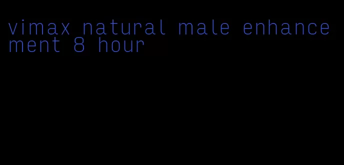 vimax natural male enhancement 8 hour