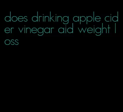 does drinking apple cider vinegar aid weight loss