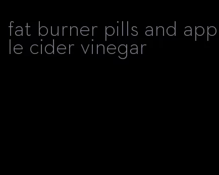 fat burner pills and apple cider vinegar