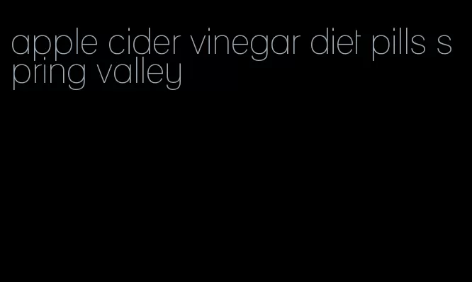 apple cider vinegar diet pills spring valley