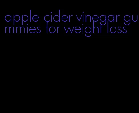 apple cider vinegar gummies for weight loss