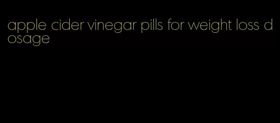 apple cider vinegar pills for weight loss dosage