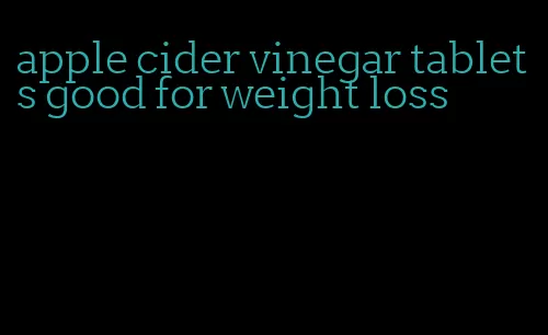 apple cider vinegar tablets good for weight loss