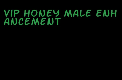 vip honey male enhancement