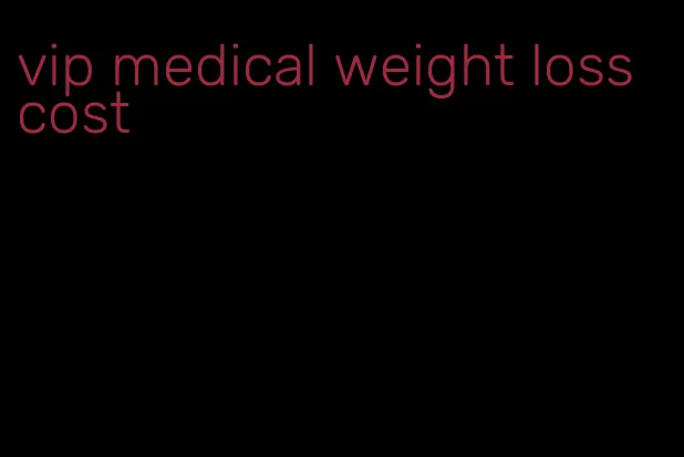 vip medical weight loss cost