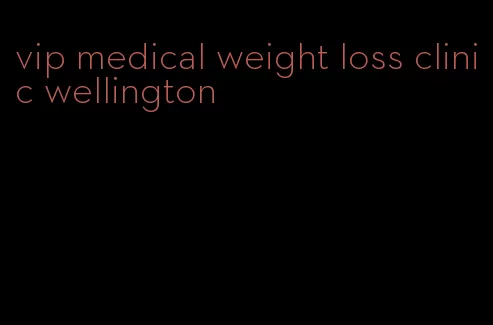 vip medical weight loss clinic wellington