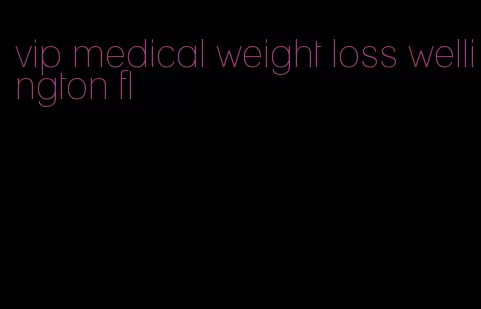 vip medical weight loss wellington fl