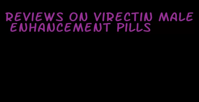 reviews on virectin male enhancement pills