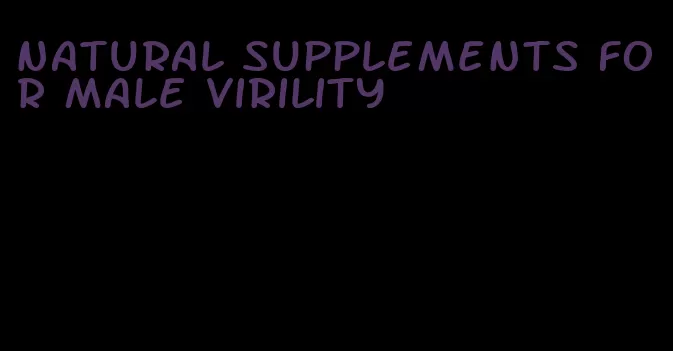 natural supplements for male virility