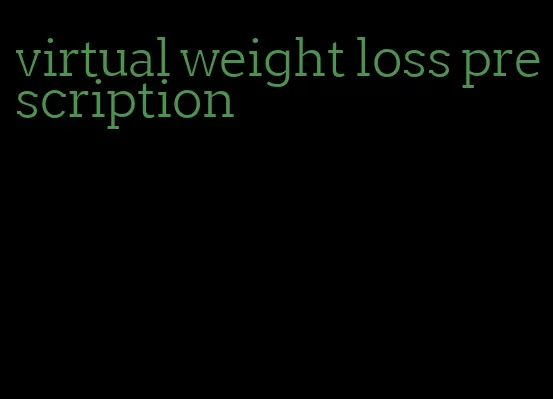 virtual weight loss prescription