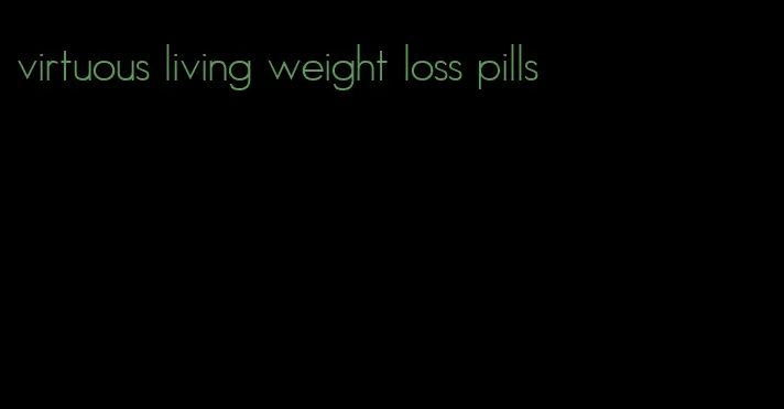 virtuous living weight loss pills