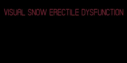 visual snow erectile dysfunction