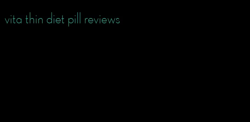 vita thin diet pill reviews