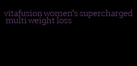 vitafusion women's supercharged multi weight loss