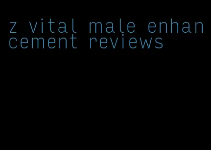 z vital male enhancement reviews