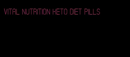 vital nutrition keto diet pills