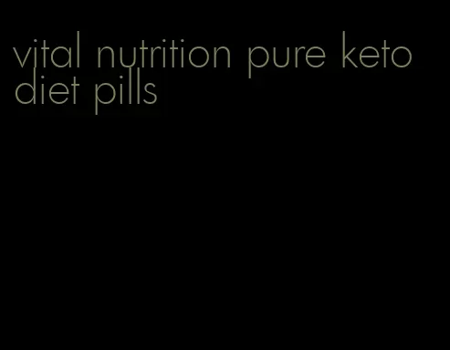 vital nutrition pure keto diet pills