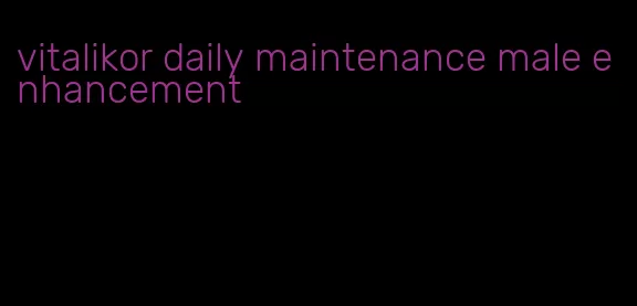 vitalikor daily maintenance male enhancement