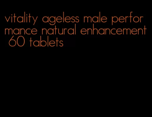 vitality ageless male performance natural enhancement 60 tablets