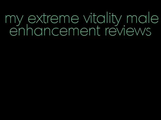 my extreme vitality male enhancement reviews